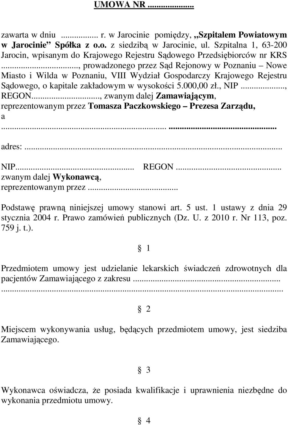.., prowadzonego przez Sąd Rejonowy w Poznaniu Nowe Miasto i Wilda w Poznaniu, VIII Wydział Gospodarczy Krajowego Rejestru Sądowego, o kapitale zakładowym w wysokości 5.000,00 zł., NIP..., REGON.