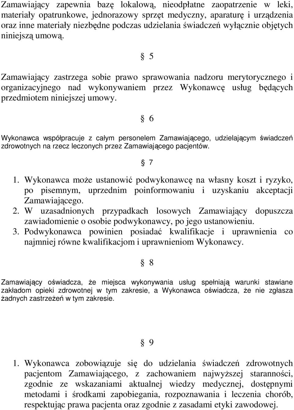 5 Zamawiający zastrzega sobie prawo sprawowania nadzoru merytorycznego i organizacyjnego nad wykonywaniem przez Wykonawcę usług będących przedmiotem niniejszej umowy.