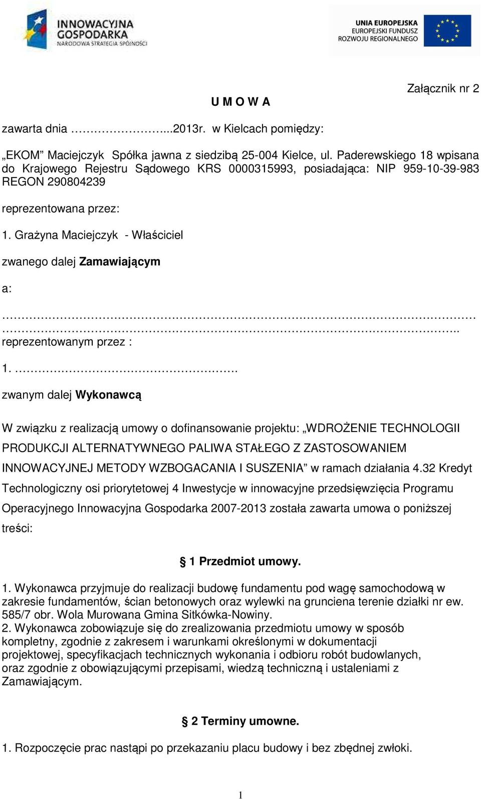 Grażyna Maciejczyk - Właściciel zwanego dalej Zamawiającym a:.. reprezentowanym przez : 1.