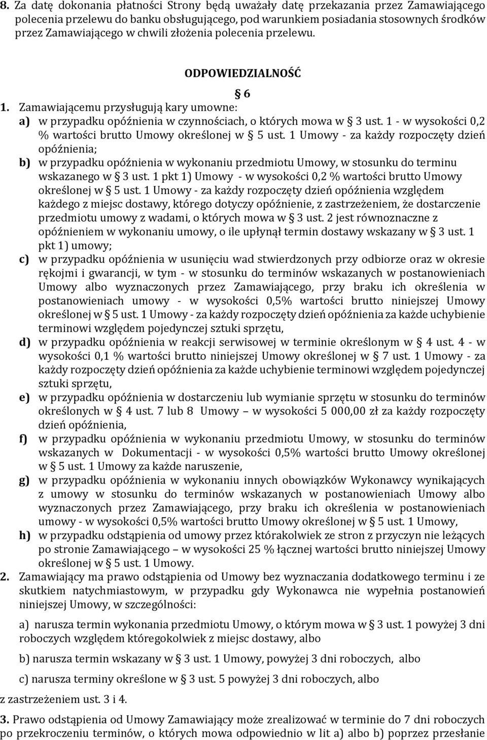 - w wysokości 0,2 % wartości brutto Umowy określonej w 5 ust.