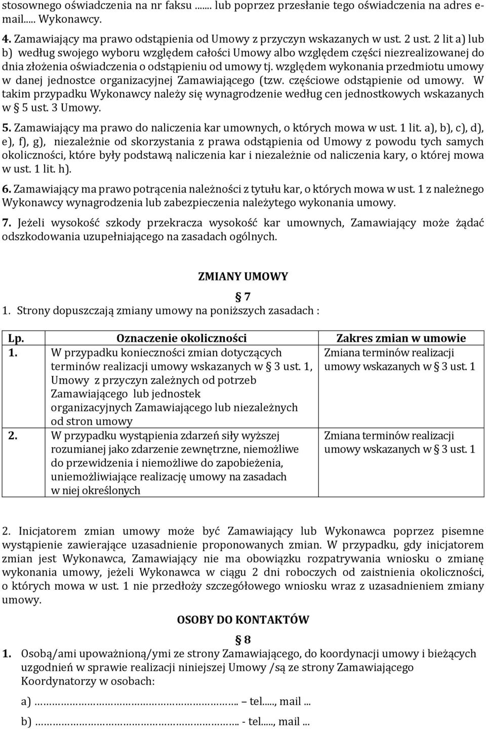 względem wykonania przedmiotu umowy w danej jednostce organizacyjnej Zamawiającego (tzw. częściowe odstąpienie od umowy.