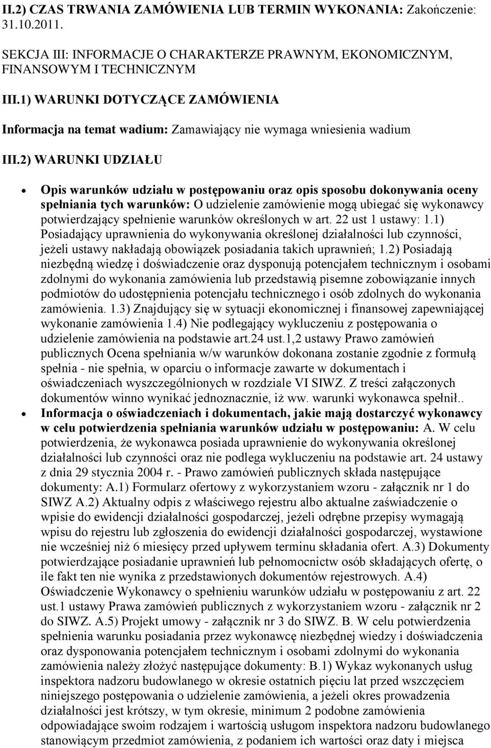 2) WARUNKI UDZIAŁU Opis warunków udziału w postępowaniu oraz opis sposobu dokonywania oceny spełniania tych warunków: O udzielenie zamówienie mogą ubiegać się wykonawcy potwierdzający spełnienie