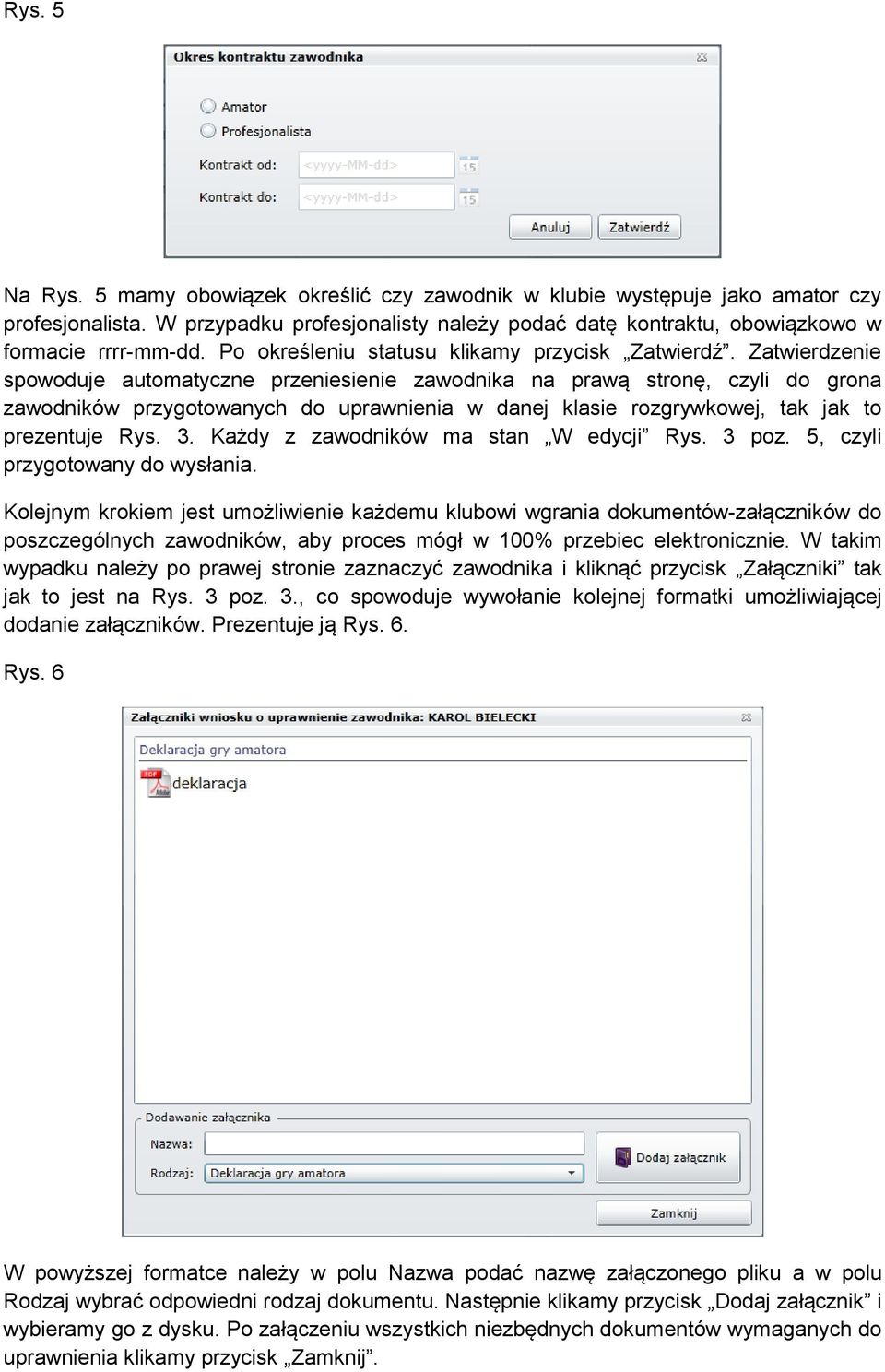 Zatwierdzenie spowoduje automatyczne przeniesienie zawodnika na prawą stronę, czyli do grona zawodników przygotowanych do uprawnienia w danej klasie rozgrywkowej, tak jak to prezentuje Rys. 3.