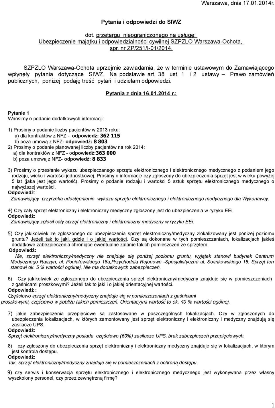 1 i 2 ustawy Prawo zamówień publicznych, poniżej podaję treść pytań i udzielam odpowiedzi. Pytania z dnia 16.01.2014 r.