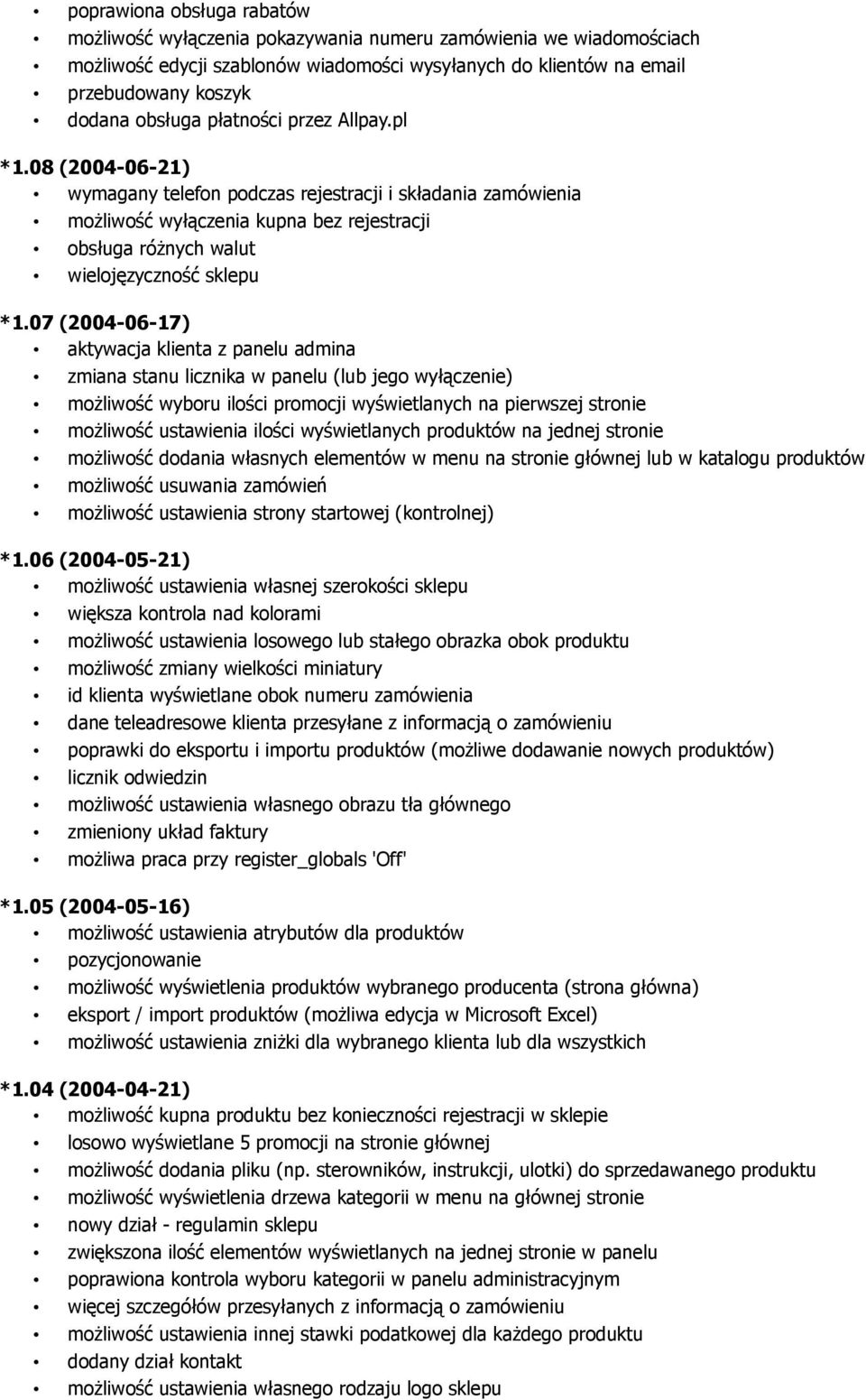 07 (2004-06-17) aktywacja klienta z panelu admina zmiana stanu licznika w panelu (lub jego wyłączenie) możliwość wyboru ilości promocji wyświetlanych na pierwszej stronie możliwość ustawienia ilości