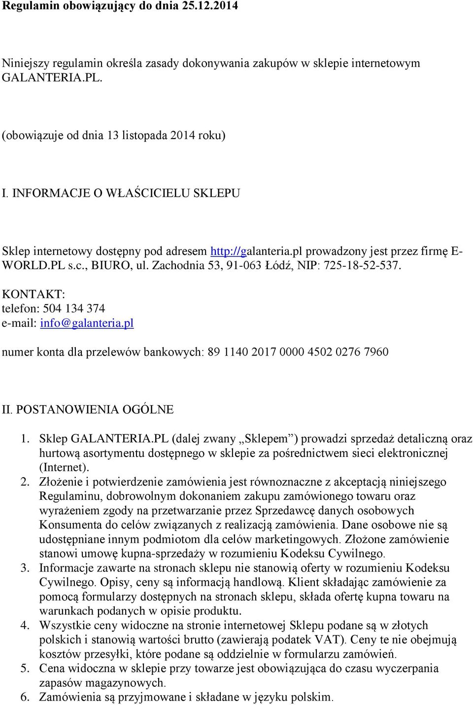 KONTAKT: telefon: 504 134 374 e-mail: info@galanteria.pl numer konta dla przelewów bankowych: 89 1140 2017 0000 4502 0276 7960 II. POSTANOWIENIA OGÓLNE 1. Sklep GALANTERIA.