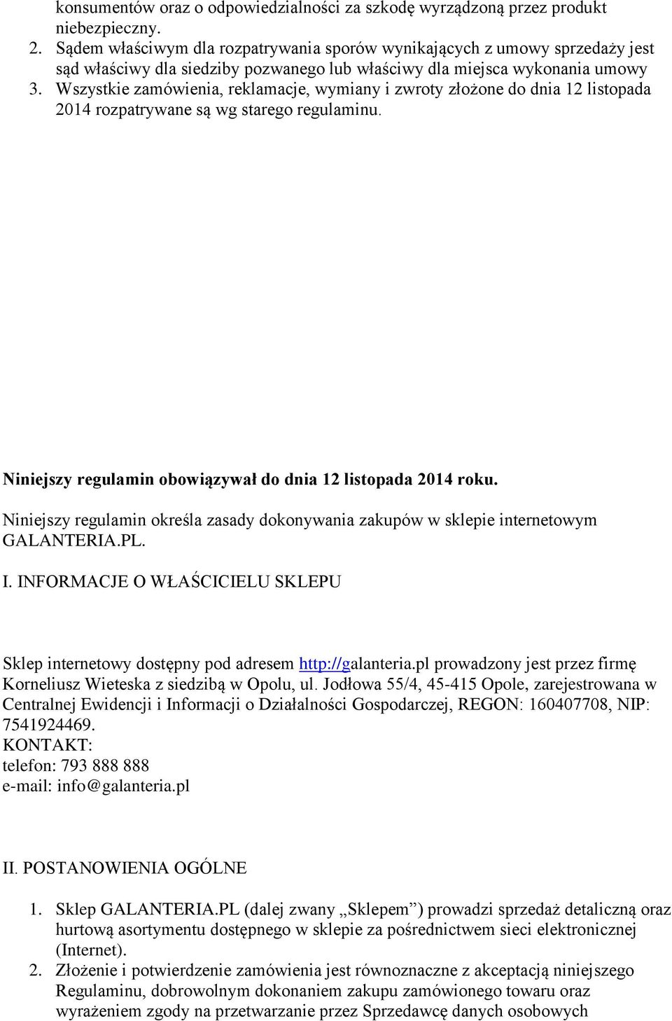 Wszystkie zamówienia, reklamacje, wymiany i zwroty złożone do dnia 12 listopada 2014 rozpatrywane są wg starego regulaminu. Niniejszy regulamin obowiązywał do dnia 12 listopada 2014 roku.