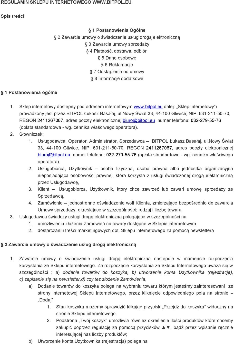umowy 8 Informacje dodatkowe 1 Postanowienia ogólne 1. Sklep internetowy dostępny pod adresem internetowym www.bitpol.eu dalej: Sklep internetowy ) prowadzony jest przez BITPOL Łukasz Basałaj, ul.
