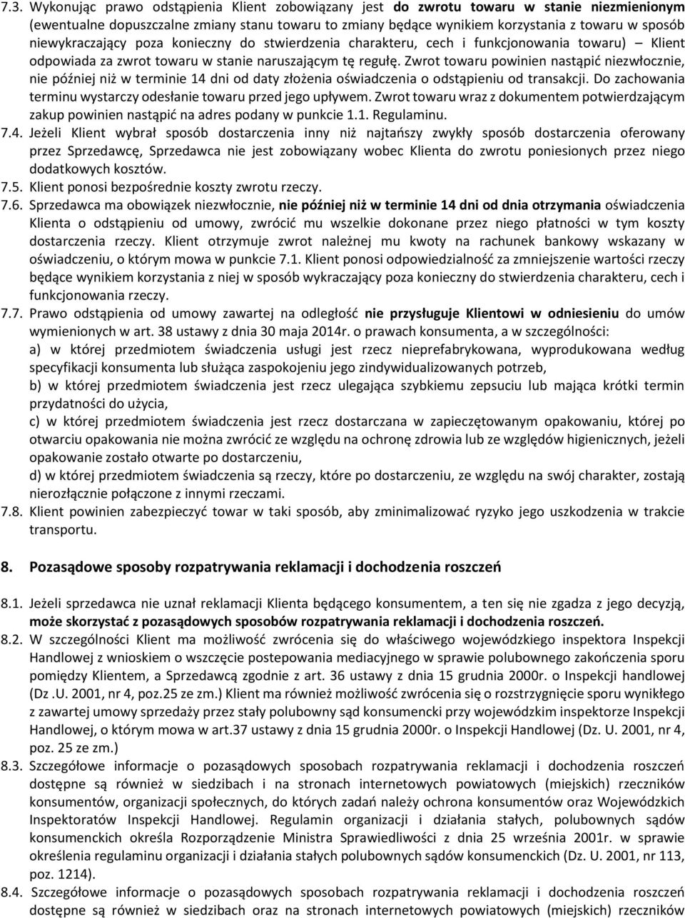 Zwrot towaru powinien nastąpić niezwłocznie, nie później niż w terminie 14 dni od daty złożenia oświadczenia o odstąpieniu od transakcji.