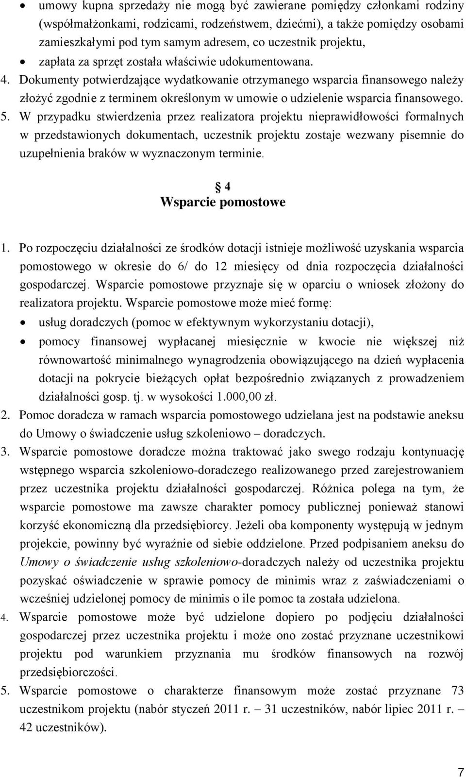 Dokumenty potwierdzające wydatkowanie otrzymanego wsparcia finansowego należy złożyć zgodnie z terminem określonym w umowie o udzielenie wsparcia finansowego. 5.