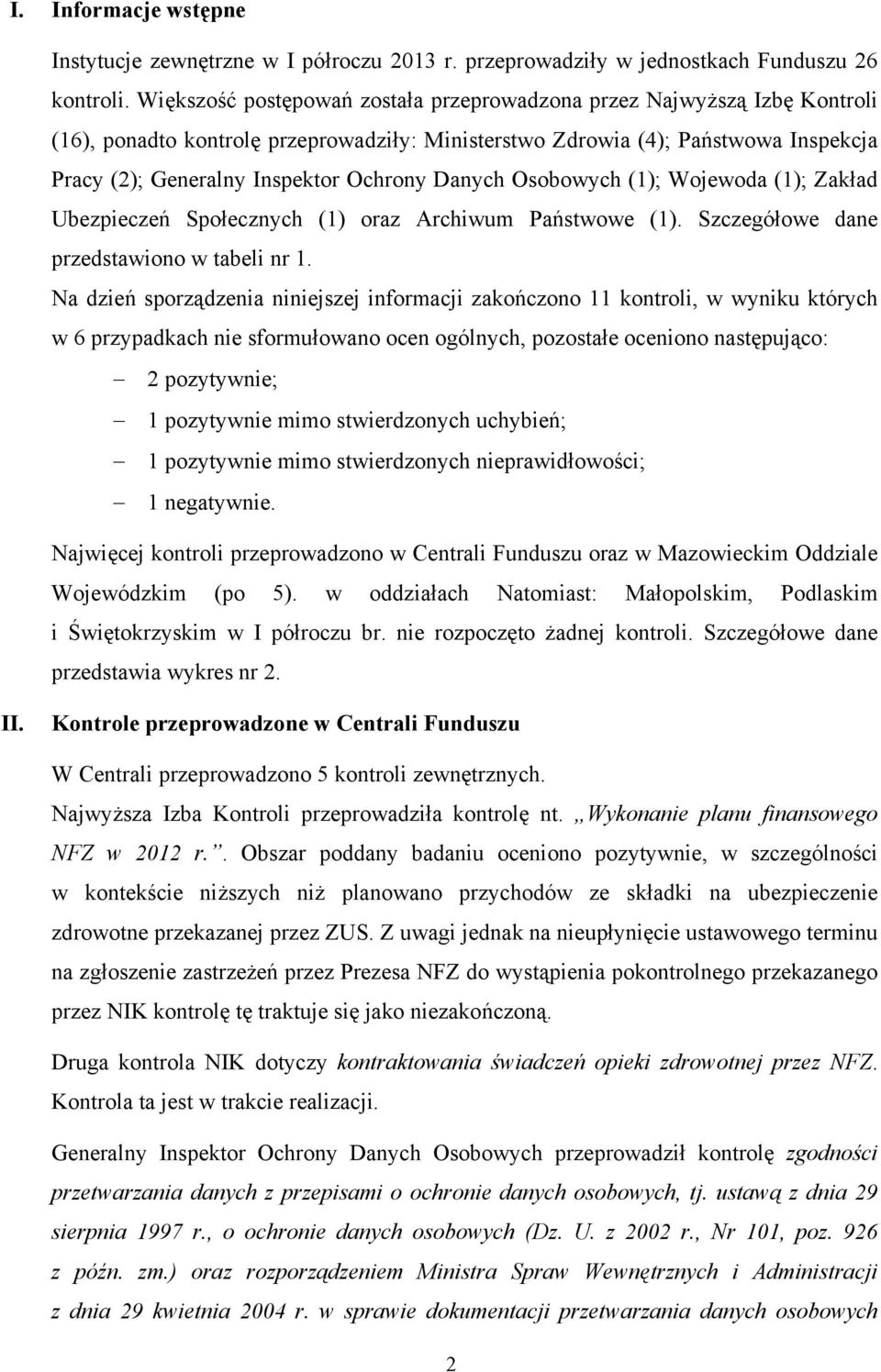 Danych Osobowych (1); Wojewoda (1); Zakład Ubezpieczeń Społecznych (1) oraz Archiwum Państwowe (1). Szczegółowe dane przedstawiono w tabeli nr 1.