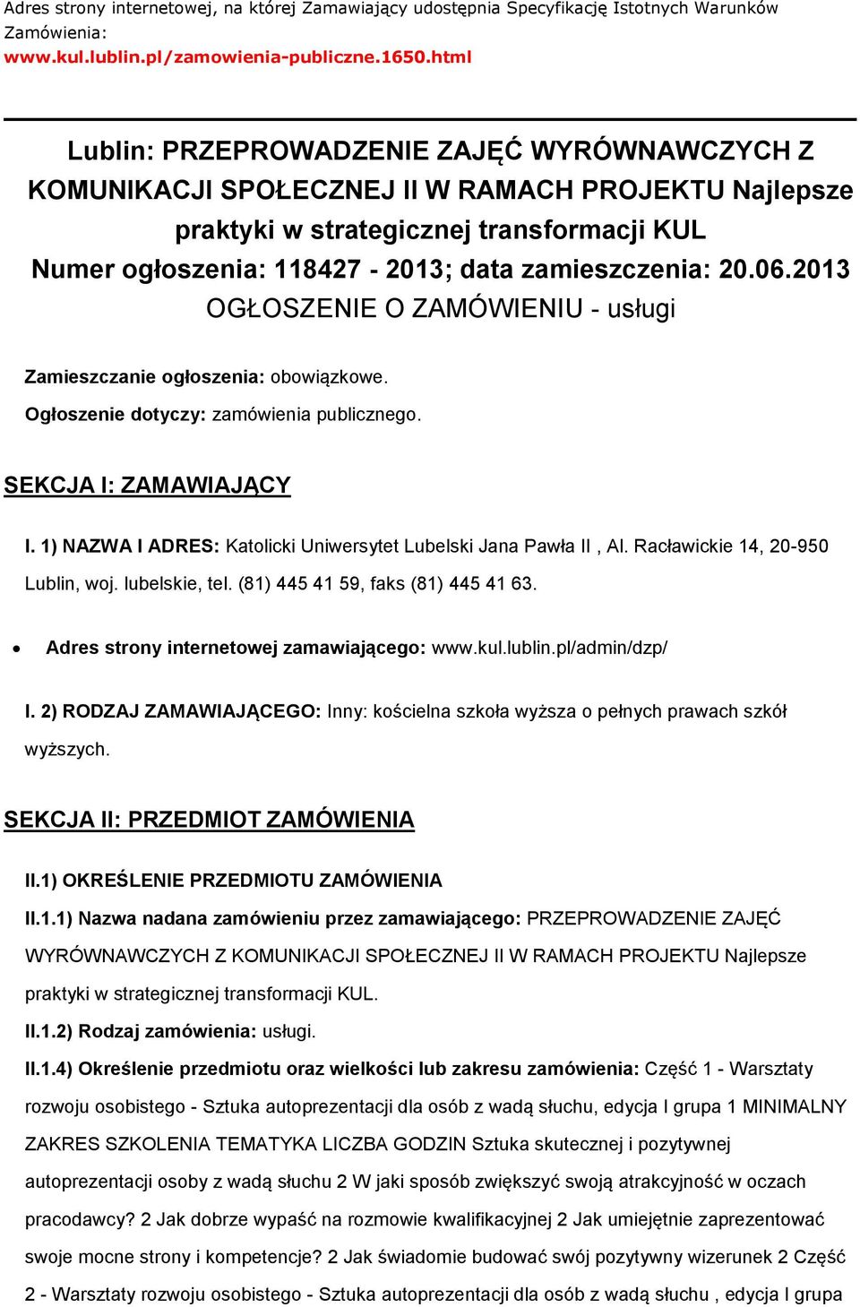 06.2013 OGŁOSZENIE O ZAMÓWIENIU - usługi Zamieszczanie głszenia: bwiązkwe. Ogłszenie dtyczy: zamówienia publiczneg. SEKCJA I: ZAMAWIAJĄCY I.