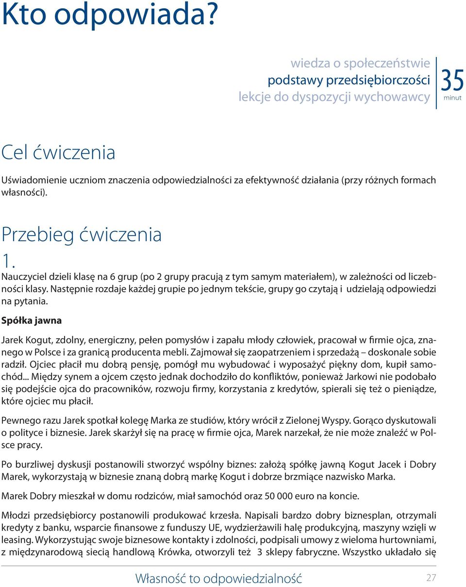 formach własności). Przebieg ćwiczenia 1. Nauczyciel dzieli klasę na 6 grup (po 2 grupy pracują z tym samym materiałem), w zależności od liczebności klasy.