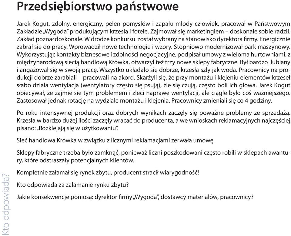 Wprowadził nowe technologie i wzory. Stopniowo modernizował park maszynowy.