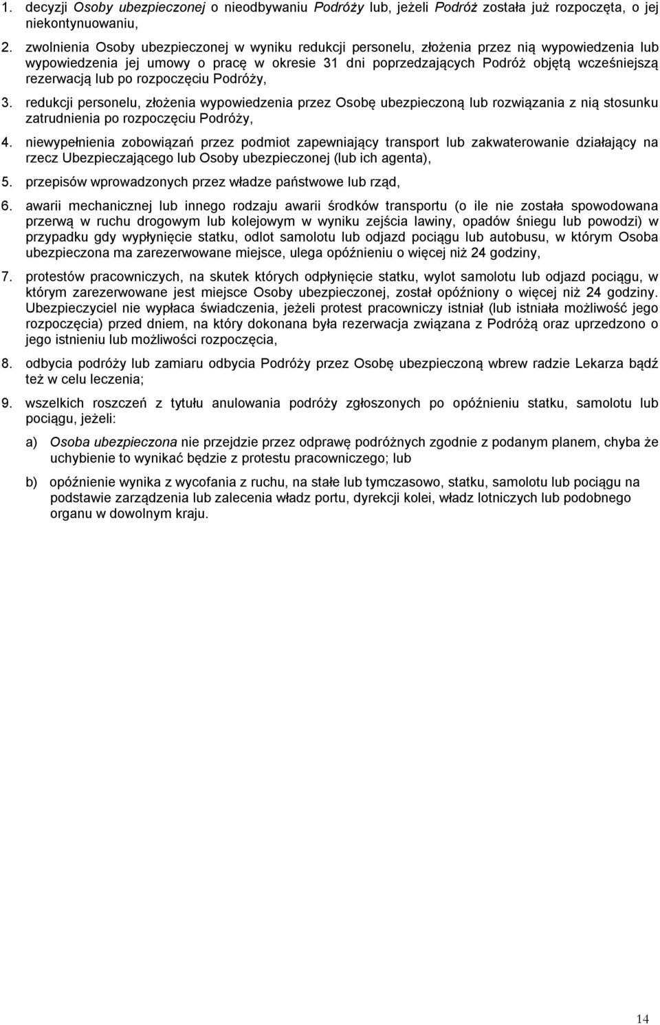 lub po rozpoczęciu Podróży, 3. redukcji personelu, złożenia wypowiedzenia przez Osobę ubezpieczoną lub rozwiązania z nią stosunku zatrudnienia po rozpoczęciu Podróży, 4.