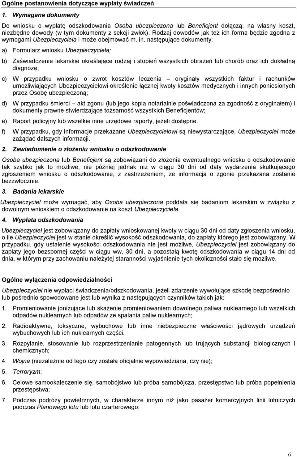 Rodzaj dowodów jak też ich forma będzie zgodna z wymogami Ubezpieczyciela i może obejmować m. in.
