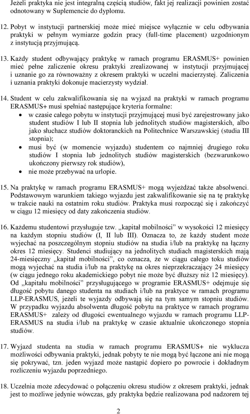 Każdy student odbywający praktykę w ramach programu ERASMUS+ powinien mieć pełne zaliczenie okresu praktyki zrealizowanej w instytucji przyjmującej i uznanie go za równoważny z okresem praktyki w