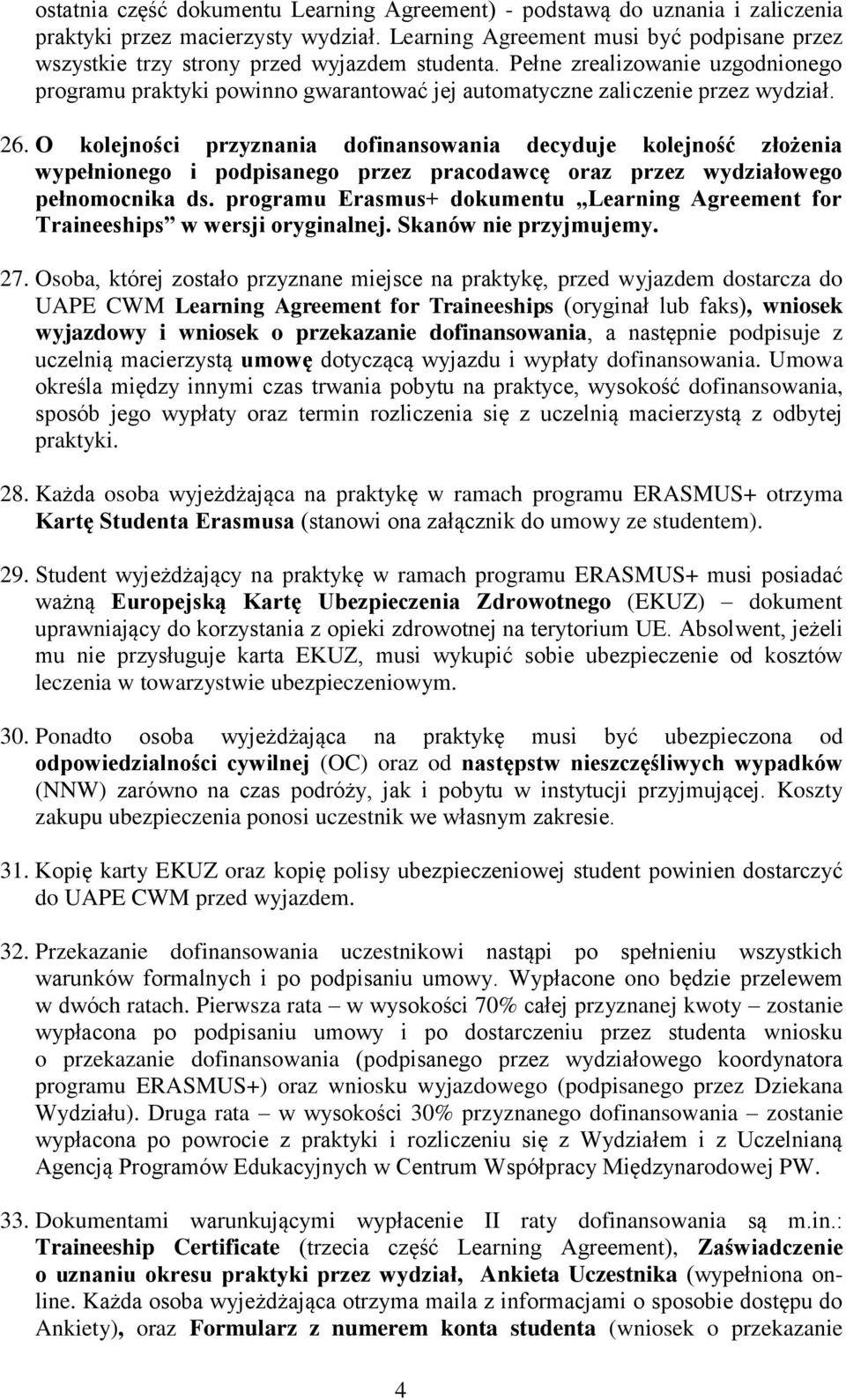 Pełne zrealizowanie uzgodnionego programu praktyki powinno gwarantować jej automatyczne zaliczenie przez wydział. 26.