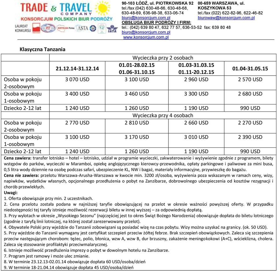 010 USD 2 390 USD Dziecko 2-12 lat 1 240 USD 1 260 USD 1 190 USD 990 USD Cena zawiera: transfer lotnisko hotel lotnisko, udział w programie wycieczki, zakwaterowanie i wyżywienie zgodnie z programem,