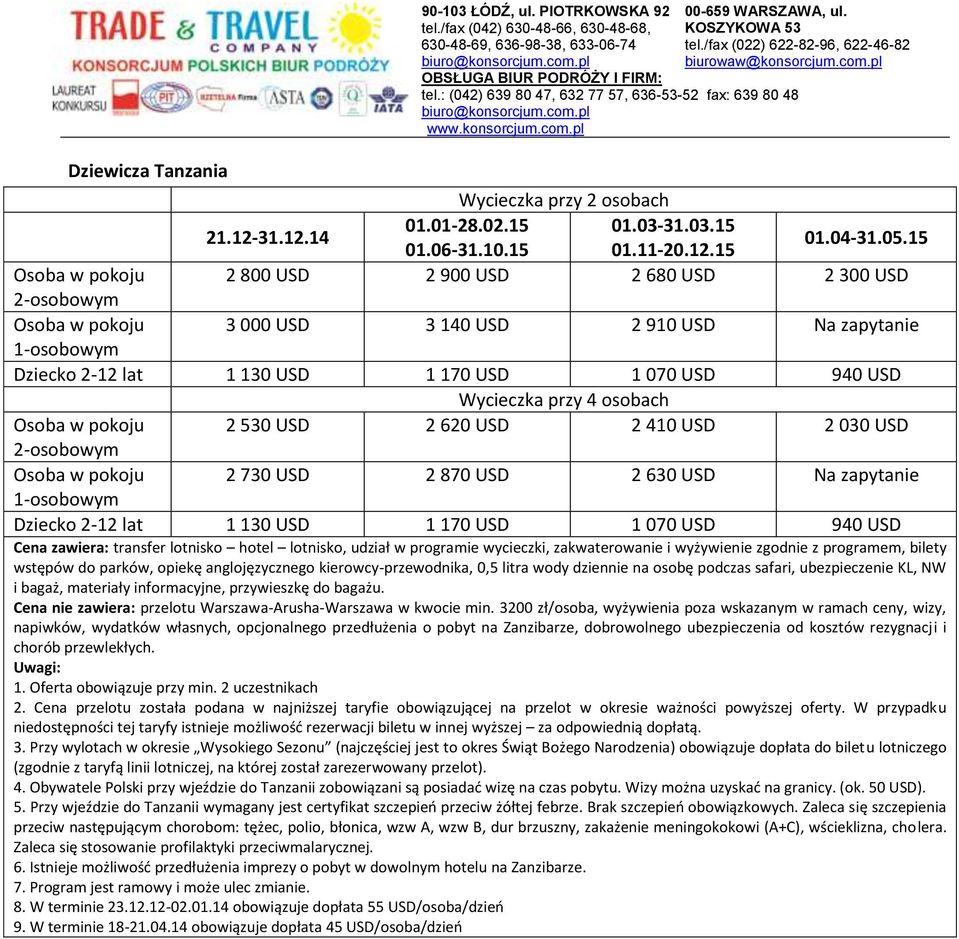 USD 2 630 USD Na zapytanie Dziecko 2-12 lat 1 130 USD 1 170 USD 1 070 USD 940 USD Cena zawiera: transfer lotnisko hotel lotnisko, udział w programie wycieczki, zakwaterowanie i wyżywienie zgodnie z