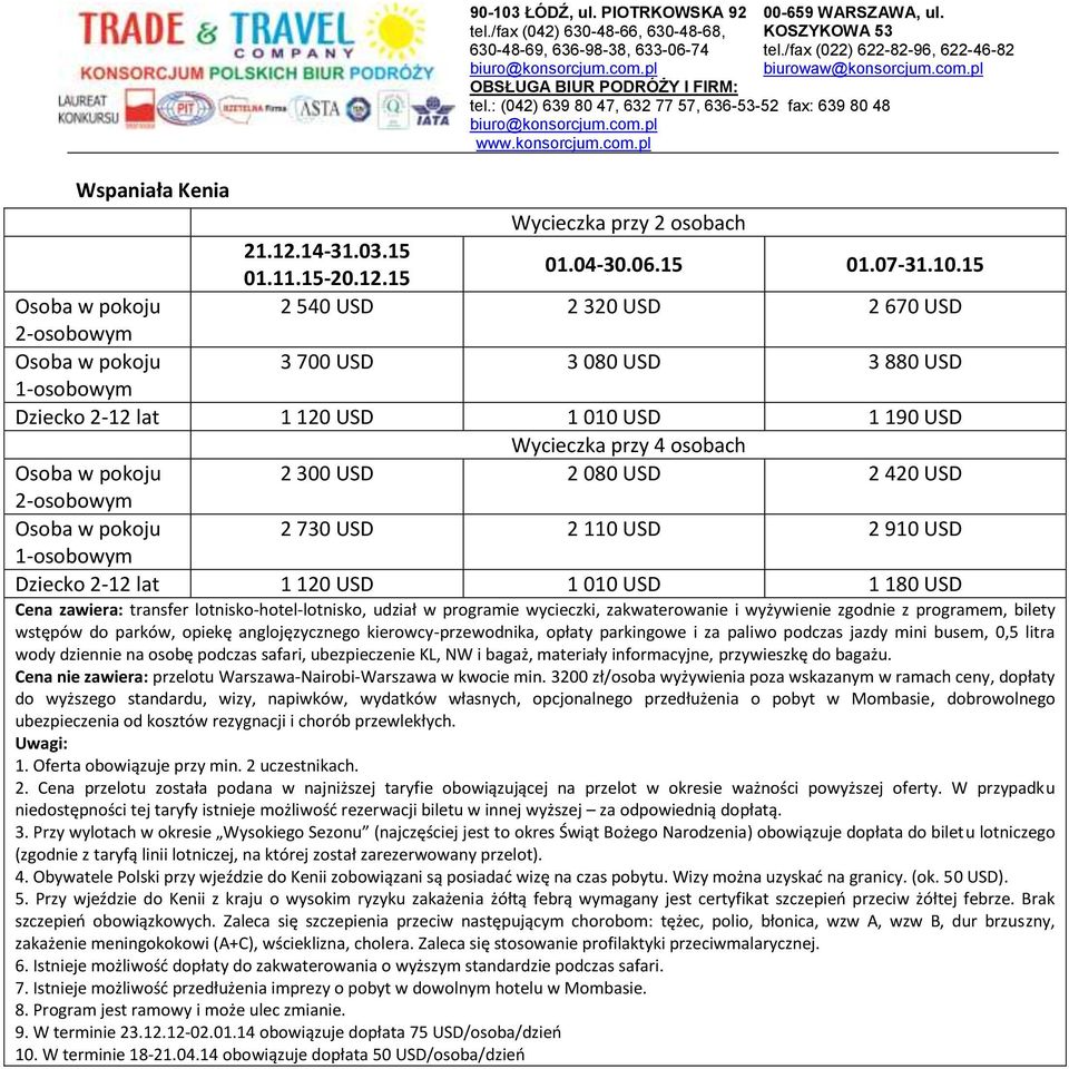 010 USD 1 180 USD Cena zawiera: transfer lotnisko-hotel-lotnisko, udział w programie wycieczki, zakwaterowanie i wyżywienie zgodnie z programem, bilety wstępów do parków, opiekę anglojęzycznego