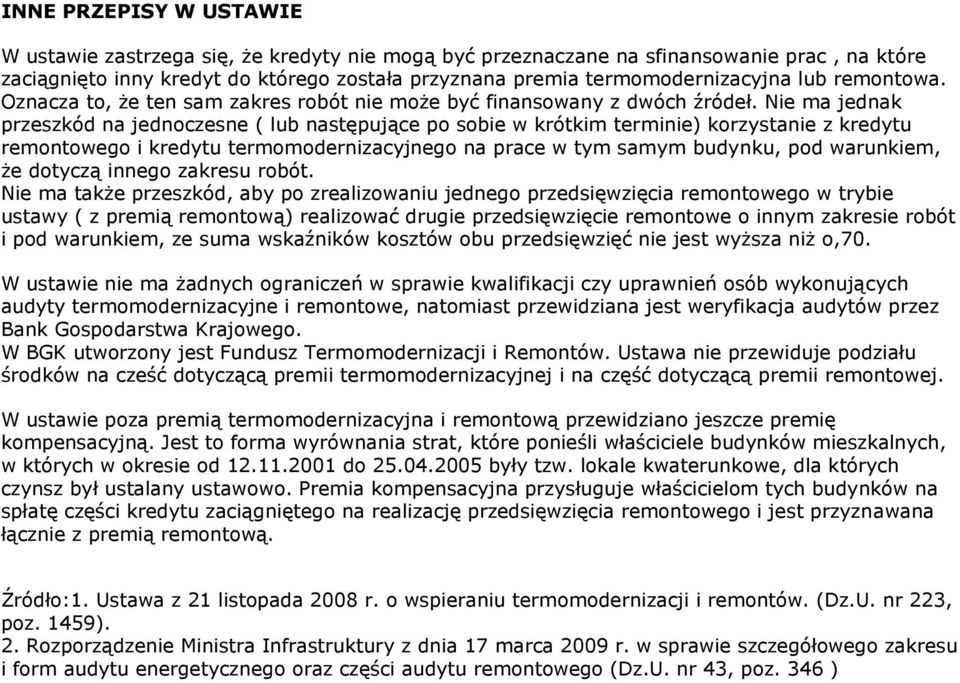 Nie ma jednak przeszkód na jednoczesne ( lub następujące po sobie w krótkim terminie) korzystanie z kredytu remontowego i kredytu termomodernizacyjnego na prace w tym samym budynku, pod warunkiem, że