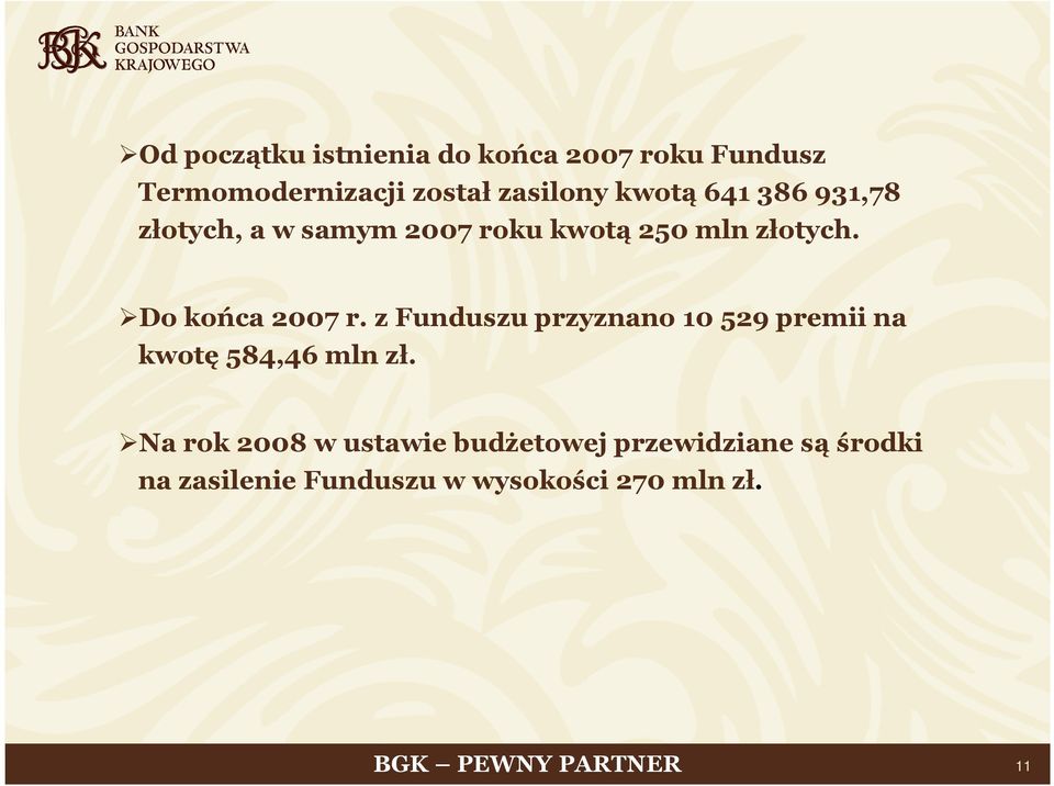 Do końca 2007 r. z Funduszu przyznano 10 529 premii na kwotę 584,46 mln zł.