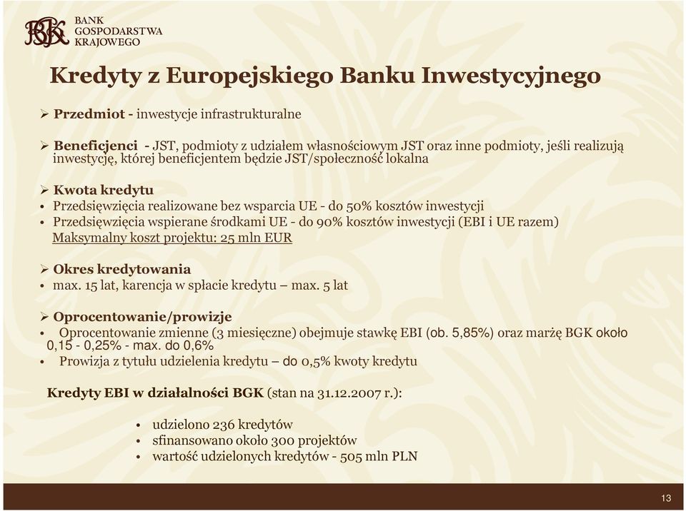 (EBI i UE razem) Maksymalny koszt projektu: 25 mln EUR Okres kredytowania max. 15 lat, karencja w spłacie kredytu max.
