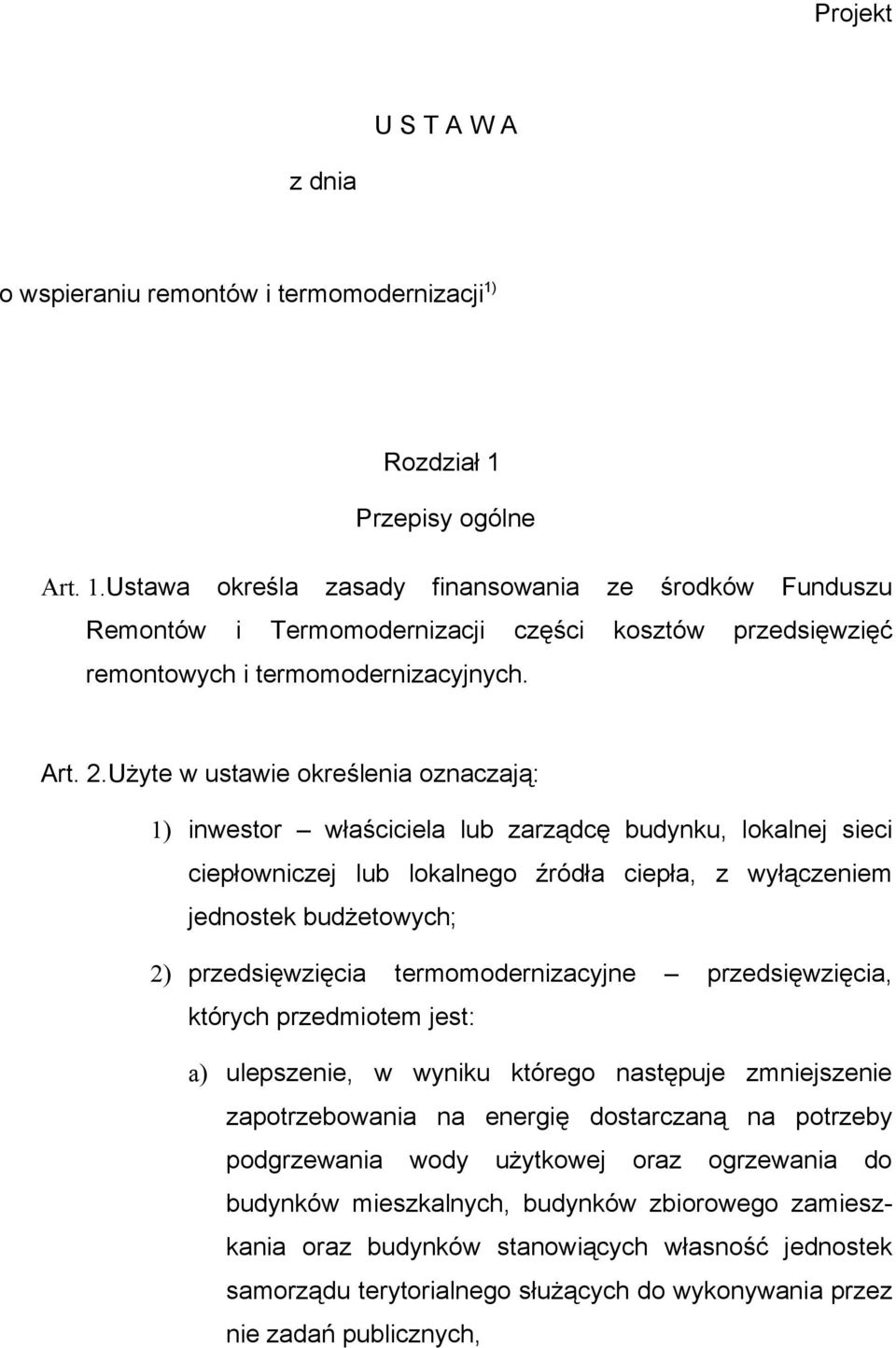 Użyte w ustawie określenia oznaczają: 1) inwestor właściciela lub zarządcę budynku, lokalnej sieci ciepłowniczej lub lokalnego źródła ciepła, z wyłączeniem jednostek budżetowych; 2) przedsięwzięcia