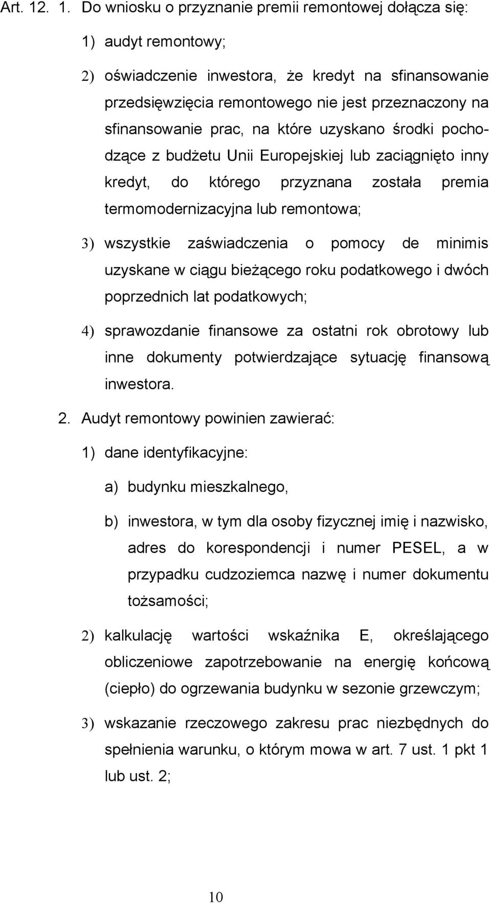 sfinansowanie prac, na które uzyskano środki pochodzące z budżetu Unii Europejskiej lub zaciągnięto inny kredyt, do którego przyznana została premia termomodernizacyjna lub remontowa; 3) wszystkie