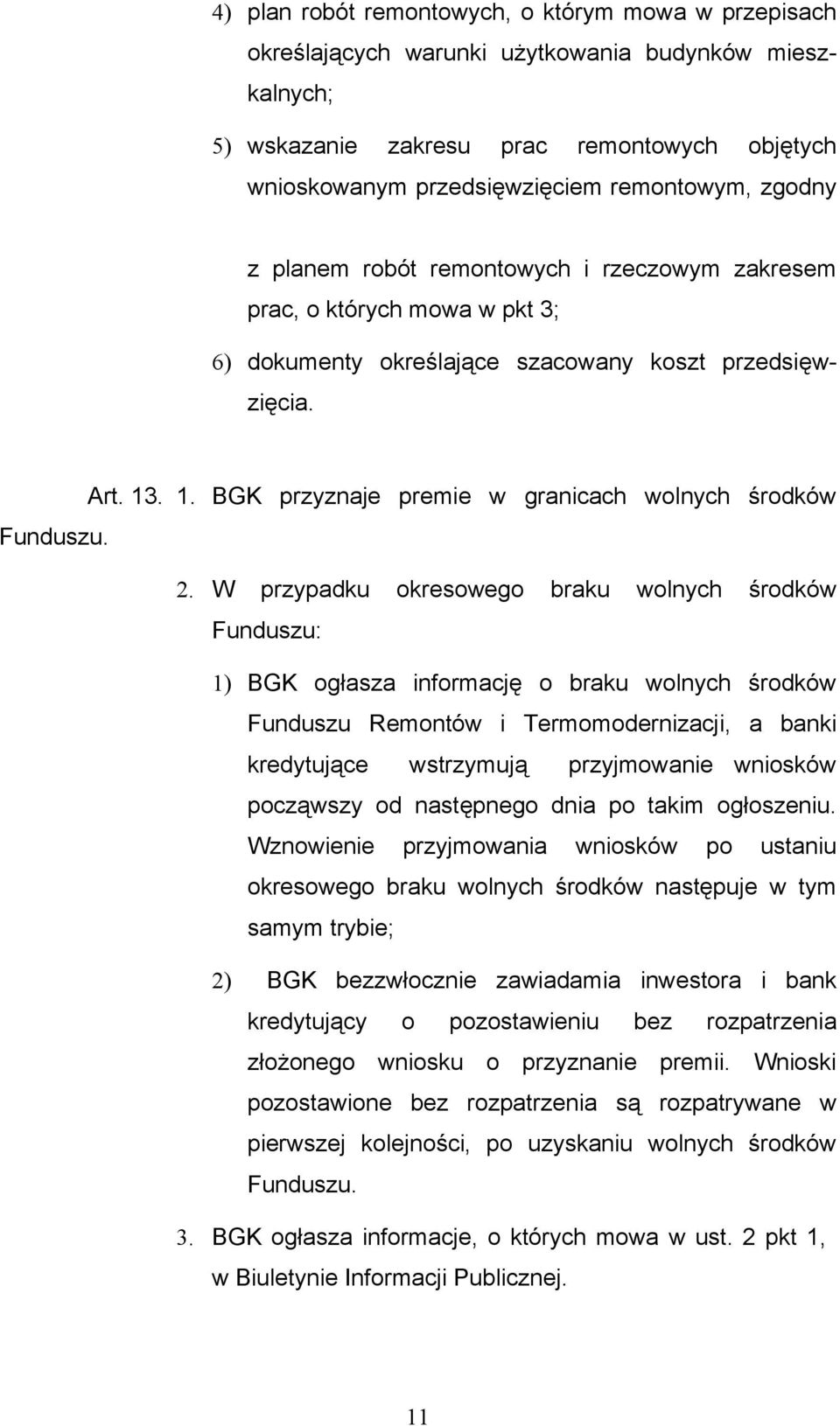 . 1. BGK przyznaje premie w granicach wolnych środków Funduszu. 2.