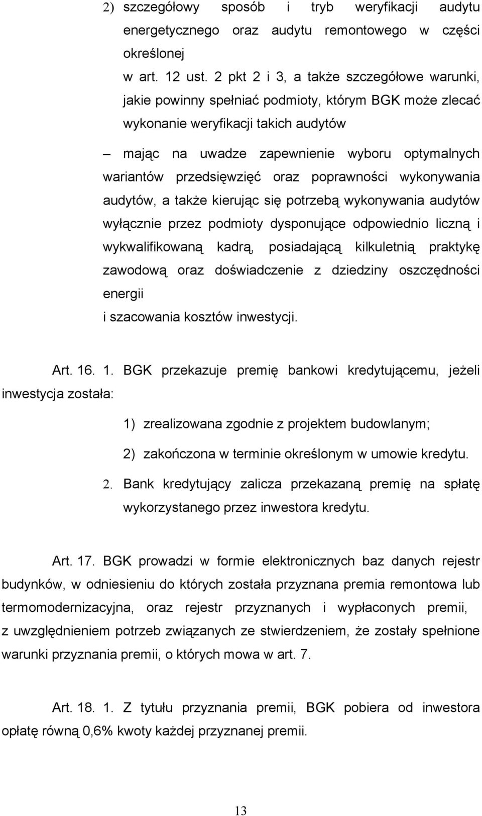 przedsięwzięć oraz poprawności wykonywania audytów, a także kierując się potrzebą wykonywania audytów wyłącznie przez podmioty dysponujące odpowiednio liczną i wykwalifikowaną kadrą, posiadającą