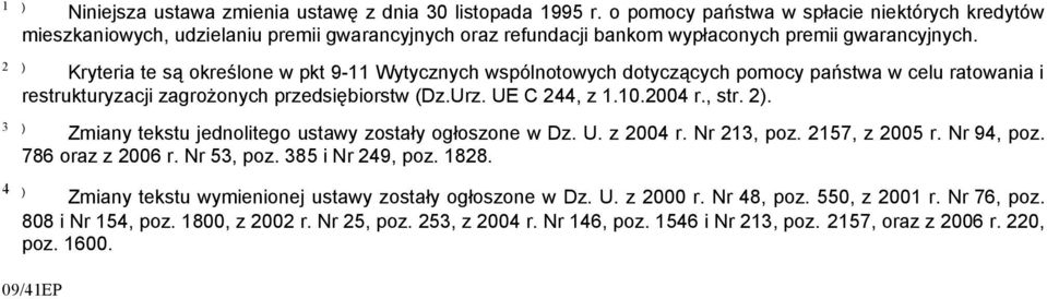 Kryteria te są określone w pkt 9-11 Wytycznych wspólnotowych dotyczących pomocy państwa w celu ratowania i restrukturyzacji zagrożonych przedsiębiorstw (Dz.Urz. UE C 244, z 1.10.2004 r., str. 2).