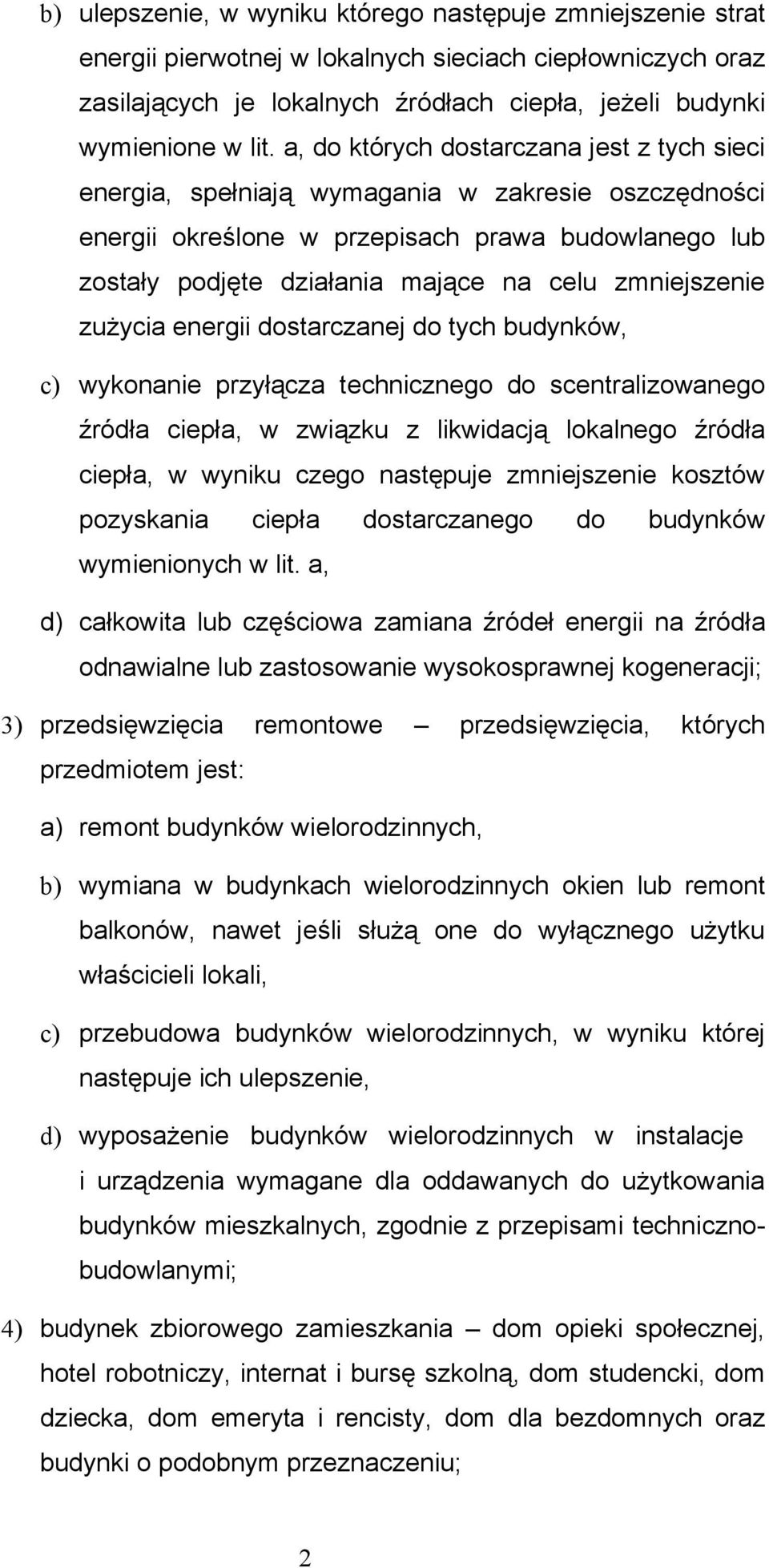 zmniejszenie zużycia energii dostarczanej do tych budynków, c) wykonanie przyłącza technicznego do scentralizowanego źródła ciepła, w związku z likwidacją lokalnego źródła ciepła, w wyniku czego