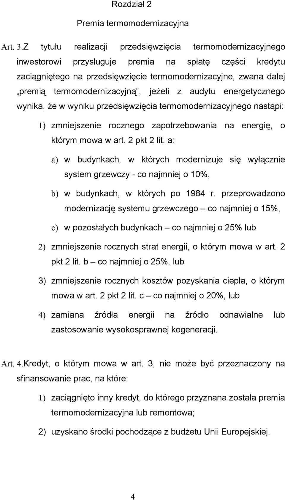termomodernizacyjną, jeżeli z audytu energetycznego wynika, że w wyniku przedsięwzięcia termomodernizacyjnego nastąpi: 1) zmniejszenie rocznego zapotrzebowania na energię, o którym mowa w art.