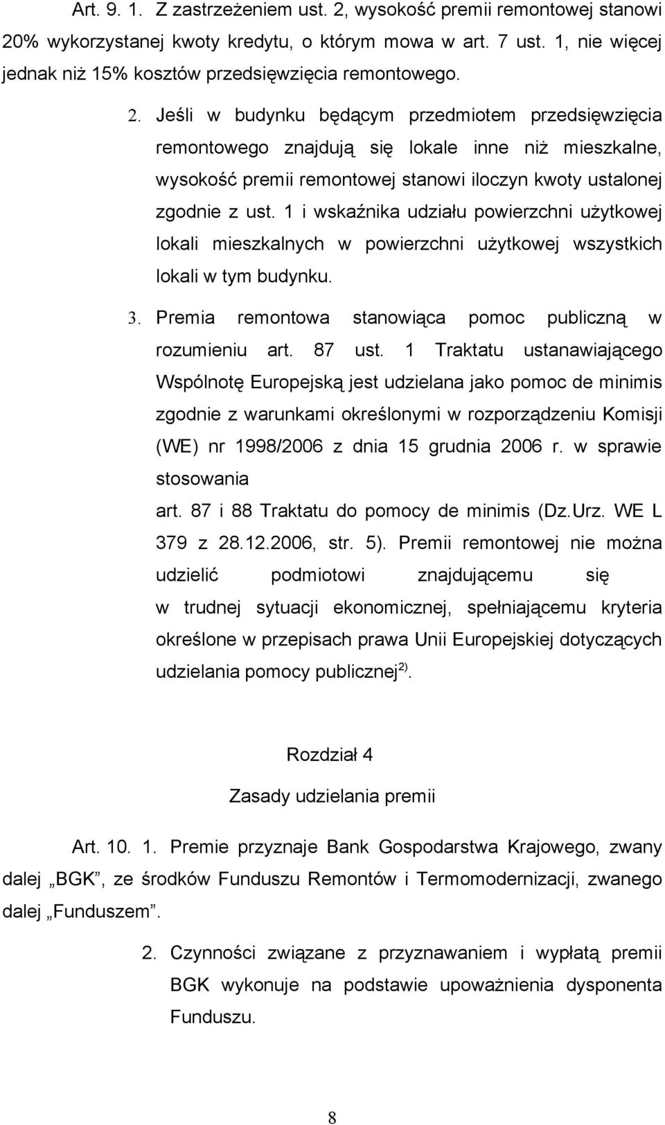 % wykorzystanej kwoty kredytu, o którym mowa w art. 7 ust. 1, nie więcej jednak niż 15% kosztów przedsięwzięcia remontowego. 2.