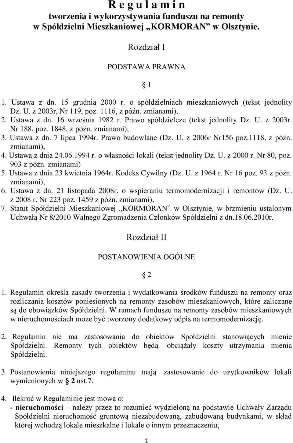 1848, z późn. zmianami), 3. Ustawa z dn. 7 lipca 1994r. Prawo budowlane (Dz. U. z 2006r Nr156 poz.1118, z późn. zmianami), 4. Ustawa z dnia 24.06.1994 r. o własności lokali (tekst jednolity Dz. U. z 2000 r.