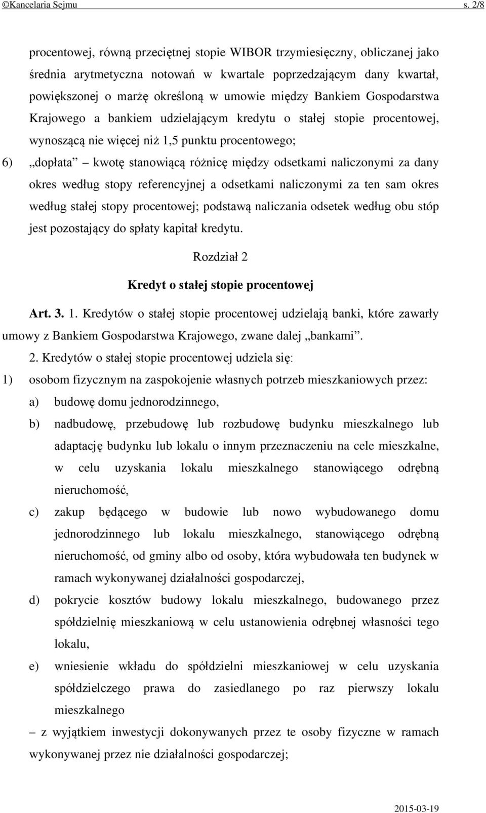 Bankiem Gospodarstwa Krajowego a bankiem udzielającym kredytu o stałej stopie procentowej, wynoszącą nie więcej niż 1,5 punktu procentowego; 6) dopłata kwotę stanowiącą różnicę między odsetkami