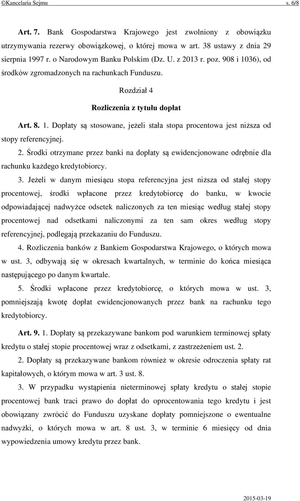 2. Środki otrzymane przez banki na dopłaty są ewidencjonowane odrębnie dla rachunku każdego kredytobiorcy. 3.
