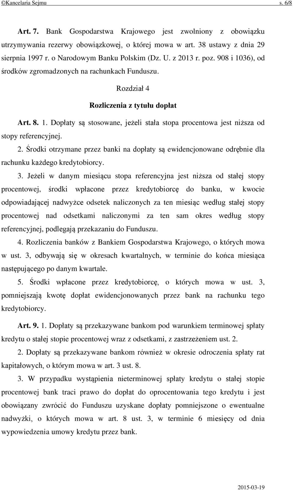 2. Środki otrzymane przez banki na dopłaty są ewidencjonowane odrębnie dla rachunku każdego kredytobiorcy. 3.