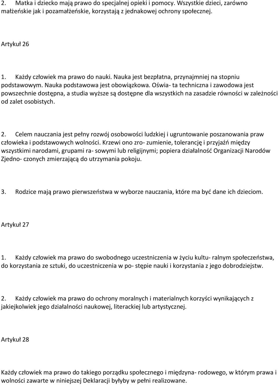 Oświa- ta techniczna i zawodowa jest powszechnie dostępna, a studia wyższe są dostępne dla wszystkich na zasadzie równości w zależności od zalet osobistych. 2.