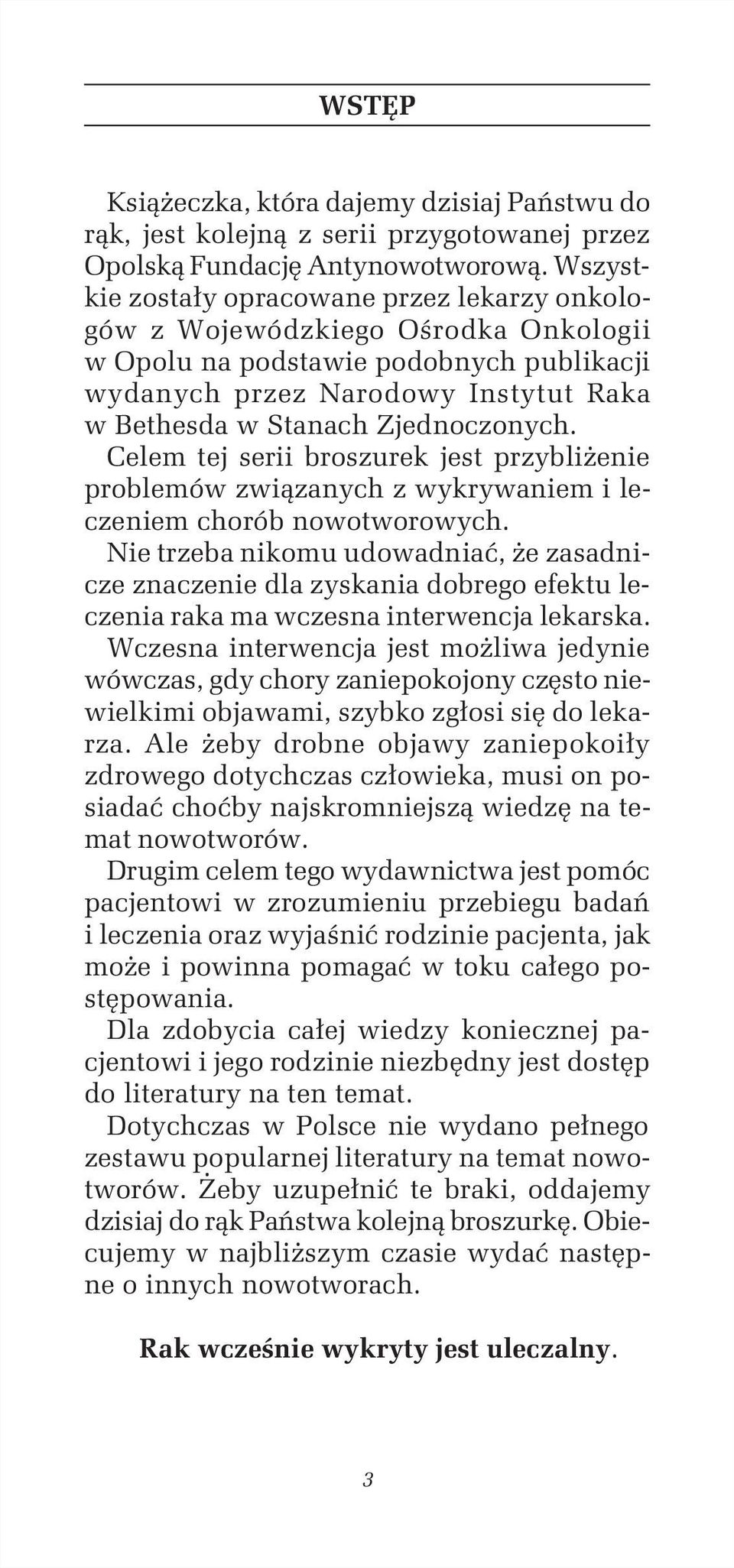 Zjednoczonych. Celem tej serii broszurek jest przybliżenie problemów związanych z wykrywaniem i leczeniem chorób nowotworowych.