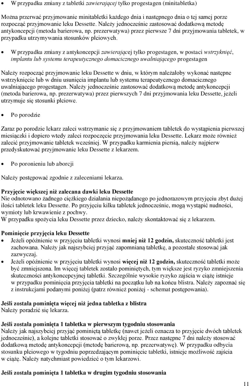 W przypadku zmiany z antykoncepcji zawierającej tylko progestagen, w postaci wstrzyknięć, implantu lub systemu terapeutycznego domacicznego uwalniającego progestagen Należy rozpocząć przyjmowanie