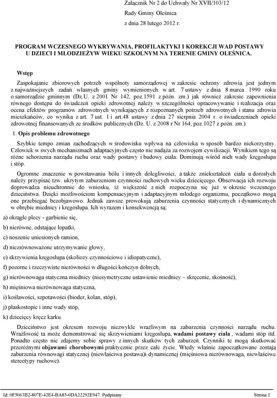 Wstęp Zaspokajanie zbiorowych potrzeb wspólnoty samorządowej w zakresie ochrony zdrowia jest jednym z najważniejszych zadań własnych gminy wymienionych w art.