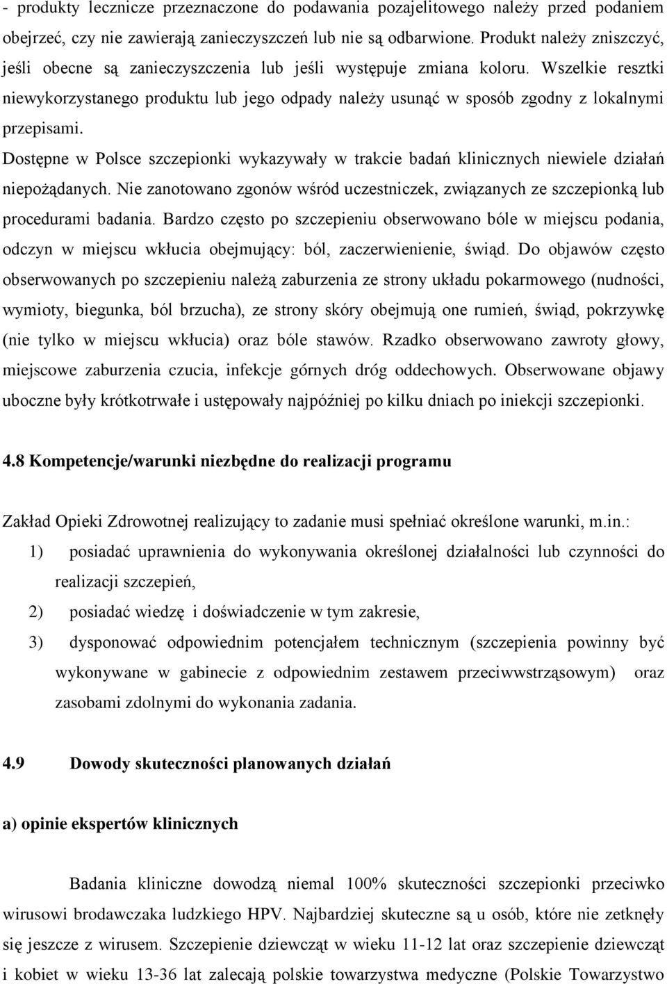 Wszelkie resztki niewykorzystanego produktu lub jego odpady należy usunąć w sposób zgodny z lokalnymi przepisami.