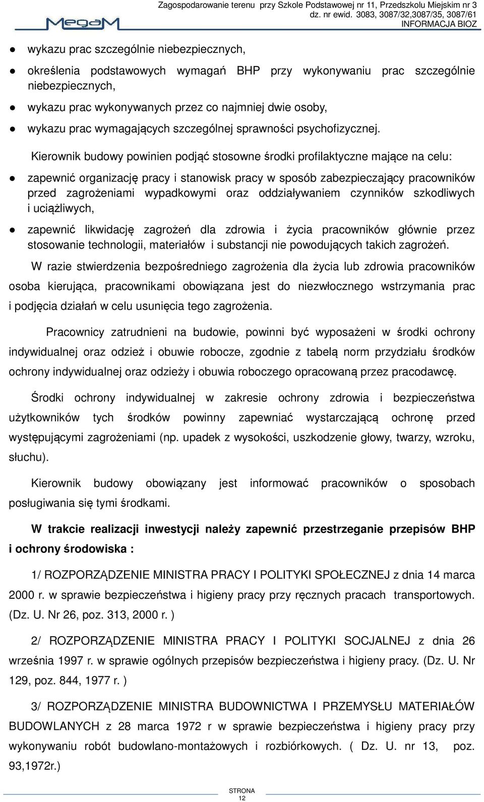 Kierownik budowy powinien podjąć stosowne środki profilaktyczne mające na celu: zapewnić organizację pracy i stanowisk pracy w sposób zabezpieczający pracowników przed zagrożeniami wypadkowymi oraz