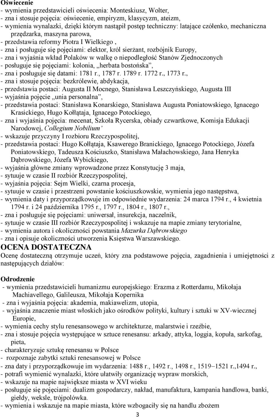 wyjaśnia wkład Polaków w walkę o niepodległość Stanów Zjednoczonych - posługuje się pojęciami: kolonia, herbata bostońska, - zna i posługuje się datami: 1781 r., 1787 r. 1789 r. 1772 r., 1773 r.