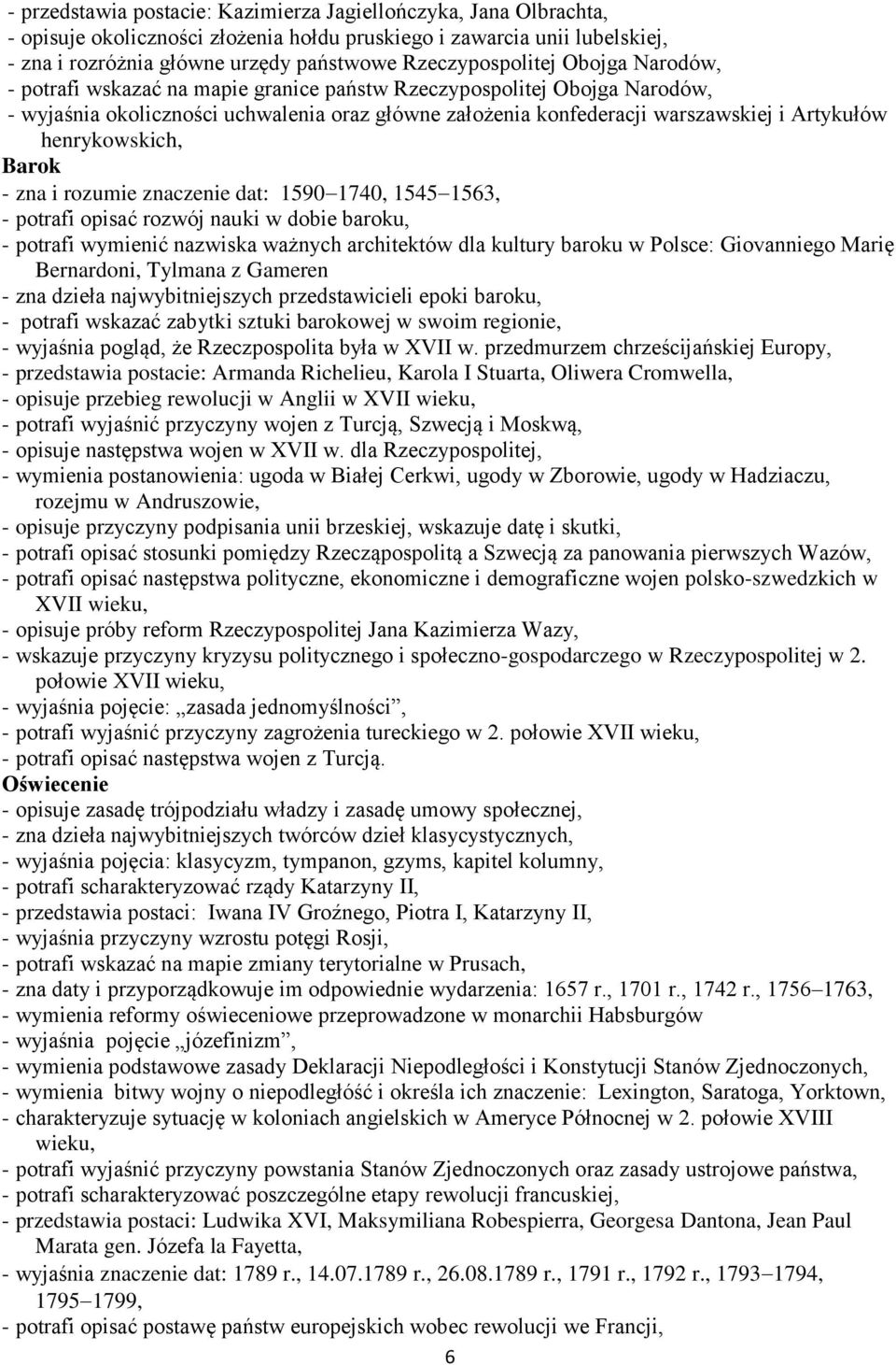 Artykułów henrykowskich, - zna i rozumie znaczenie dat: 1590 1740, 1545 1563, - potrafi opisać rozwój nauki w dobie baroku, - potrafi wymienić nazwiska ważnych architektów dla kultury baroku w