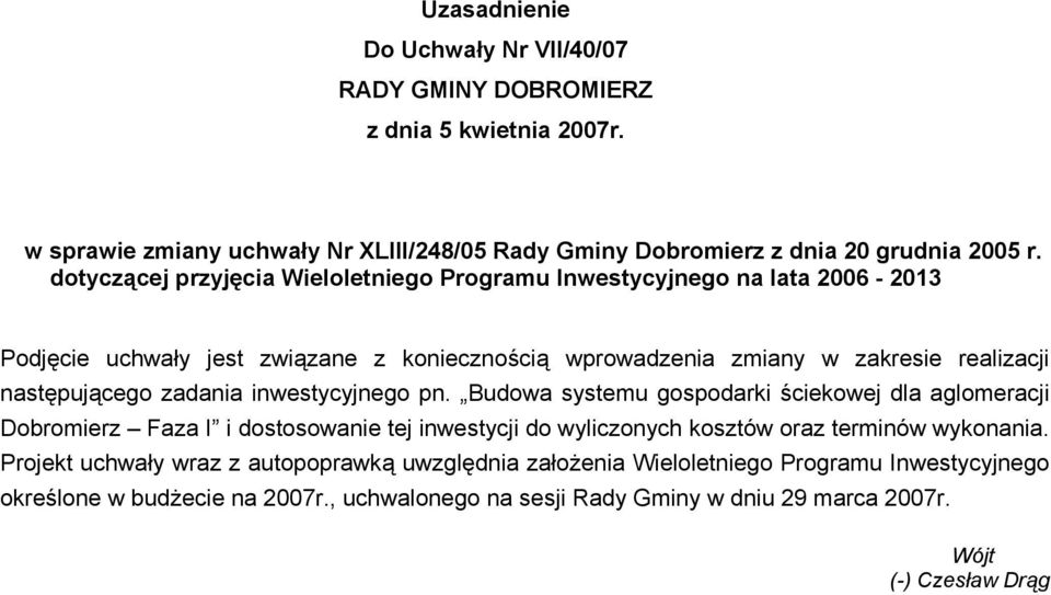 zadania inwestycyjnego pn. Budowa systemu gospodarki ściekowej dla aglomeracji Dobromierz Faza I i dostosowanie tej inwestycji do wyliczonych kosztów oraz terminów wykonania.