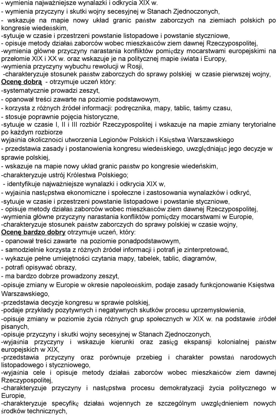 przestrzeni powstanie listopadowe i powstanie styczniowe, - opisuje metody działań zaborców wobec mieszkańców ziem dawnej Rzeczypospolitej, -wymienia główne przyczyny narastania konfliktów pomiędzy